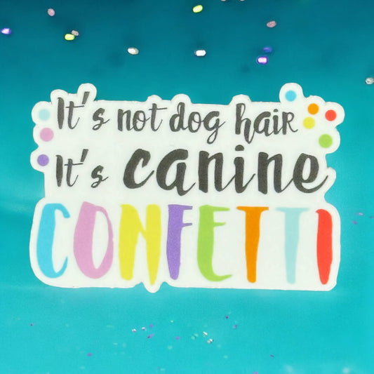 It's not Dog Hair It's Canine Confetti Vinyl Sticker